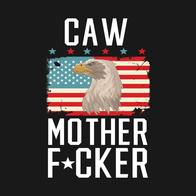 Caw Mother Fucker Eagle 4th Of July by Eugenex