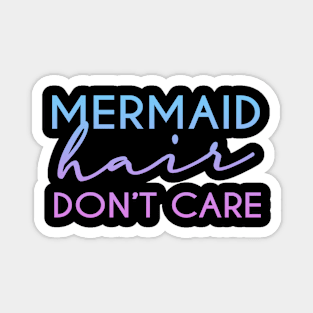 Mermaid hair don't care Funny Womens Girl T-Shirt Magnet