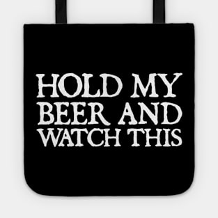 HOLD MY BEER AND WATCH THIS Tote