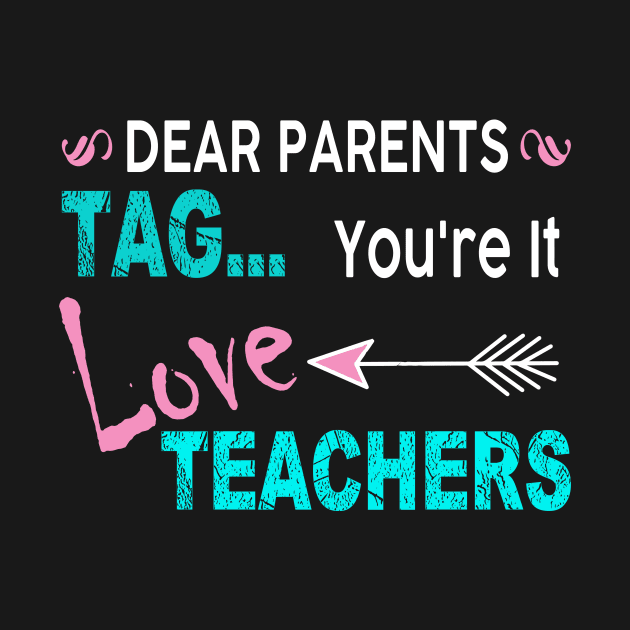 Dear Parents Tag You_re It Love Teacher Funny by Simpsonfft