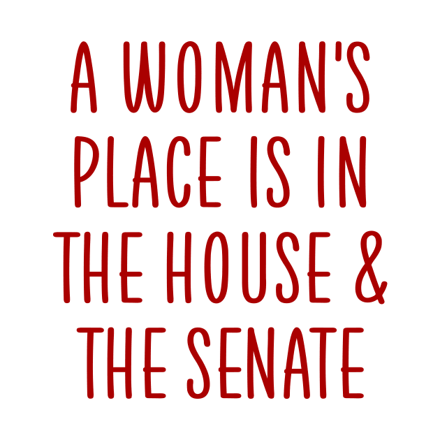 A woman's place is in the house and the senate by colorsplash