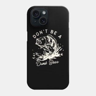 Don't Be A Dumb Bass Phone Case