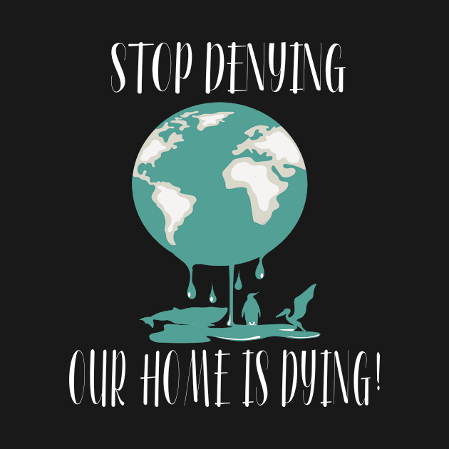 Stop Denying Our Planet Is Dying by taana2017