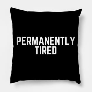 Permanently Tired - Tired AF Too Tired to Care Tired Mom Tired Dad Humor Gift So Tired Pillow