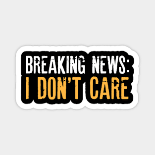 Breaking News I Don't Care Sarcastic Shirt , Womens Shirt , Funny Humorous T-Shirt | Sarcastic Gifts Magnet