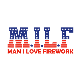 Funny MILF Man I Love Fireworks American 4th Of July Men T-Shirt