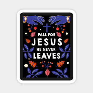 Fall for Jesus he never leaves Magnet