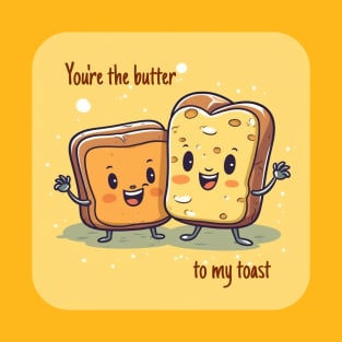 You're the butter to my toast T-Shirt