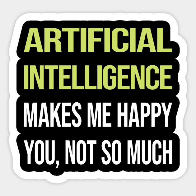 Funny Happy Artificial Intelligence AI - Artificial Intelligence - Sticker | TeePublic Funny Happy Artificial Intelligence AI - Artificial Intelligence - Sticker | TeePublic