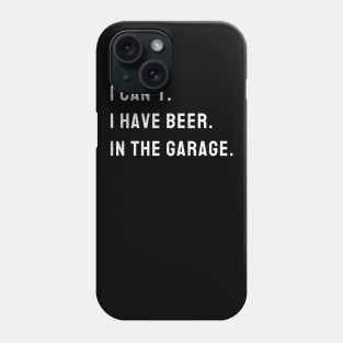 I Cant I Have Beer In The Garage Car Mechanic Design Print Phone Case