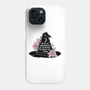 We Are The Granddaughters Of The Witches You Werent Able To Burn Phone Case