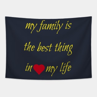 My family is the best thing in my life Tapestry