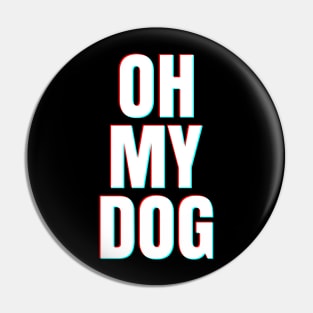 OH MY DOG Pin