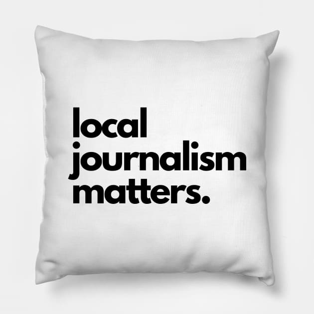 Local Journalism Matters Pillow by The Journalist