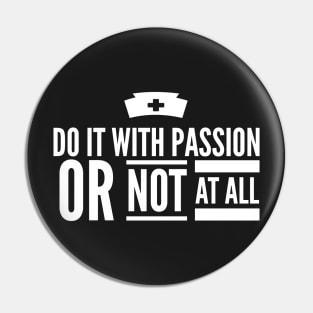 Do It With Passion Or Not At All National Nurses Week T-shirt Pin