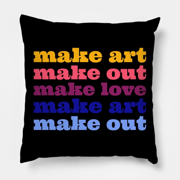 Make art out and love Pillow by Dream the Biggest