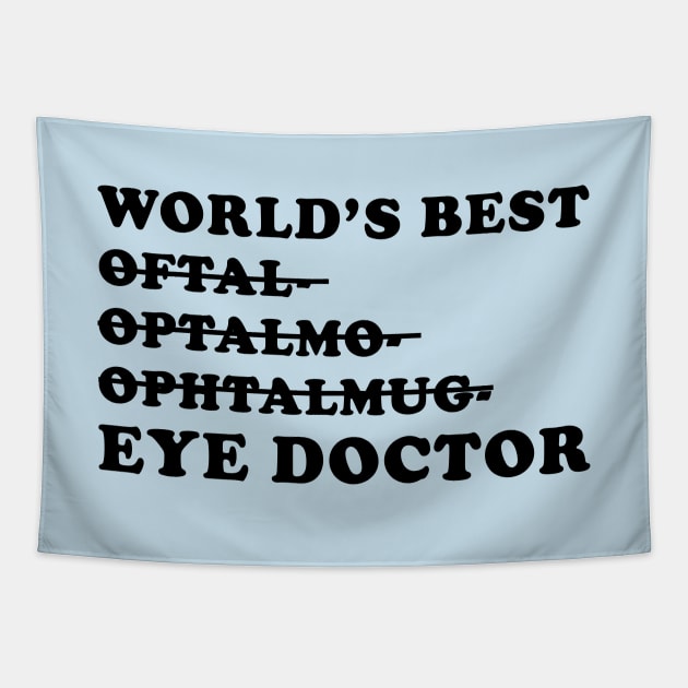 World's Best Eye Doctor - Funny Ophthalmology Gift Tapestry by GasparArts