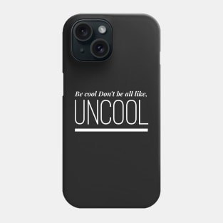 Be Cool Don't be All like Uncool Real Housewives of New York Quote Phone Case