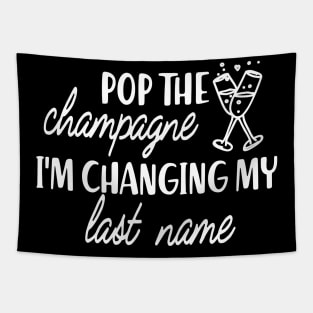 Bride - Pop the champagne I'm changing my last name Tapestry