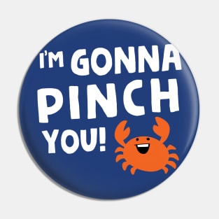 I'm Gonna Pinch You! Pin