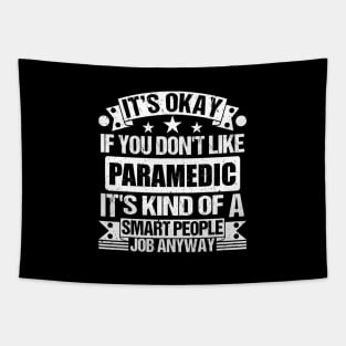 Paramedic lover It's Okay If You Don't Like Paramedic It's Kind Of A Smart People job Anyway Tapestry