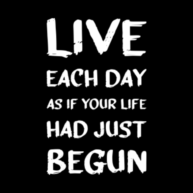Live each day as if your life had just begun Motivation Tapestry TeePublic