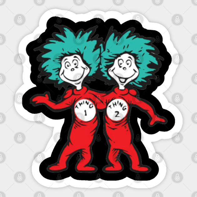 Dr Seuss Thing 1 Thing 2 Buddies Doctor Seuss Sticker Teepublic