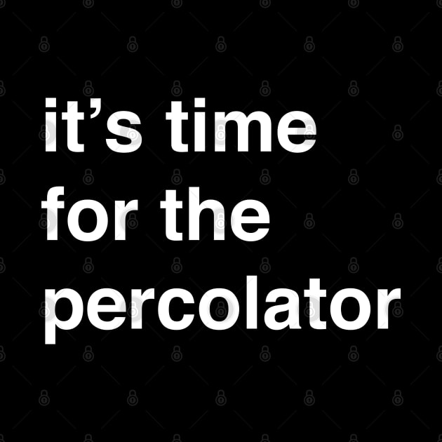 It’s time for the percolator by BodinStreet