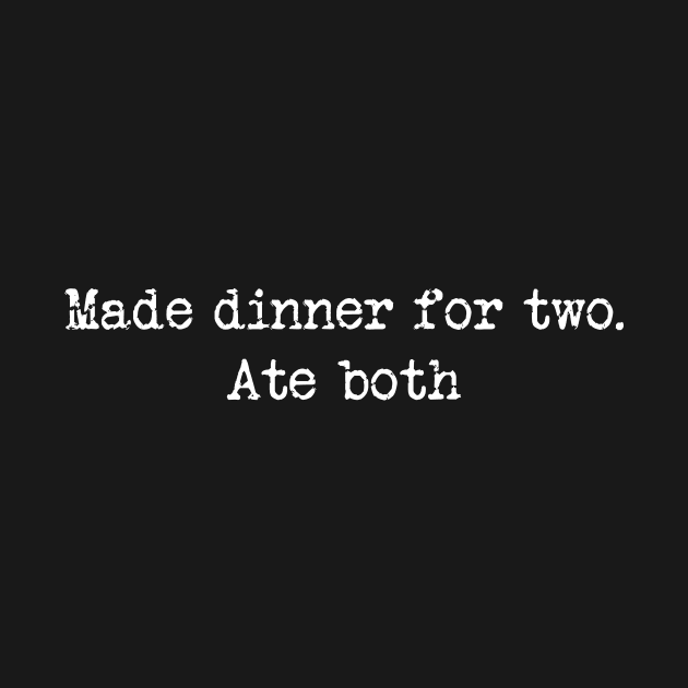 Mukbang Made Dinner For Two Ate Both by avshirtnation