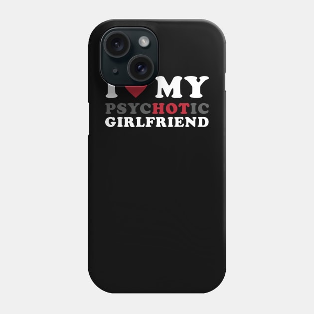 I Love My Psychotic Girlfriend Phone Case by kangaroo Studio