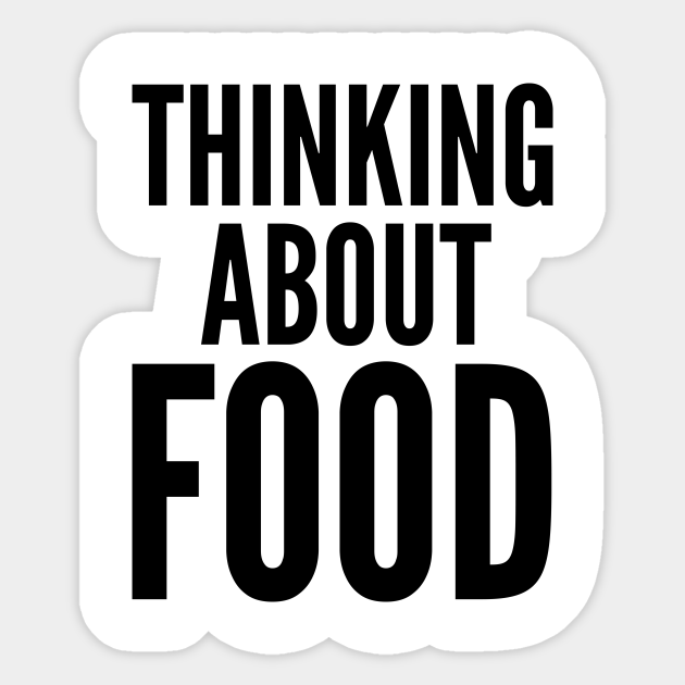 Thinking About Food Food Sticker Teepublic Let us answer these questions. teepublic