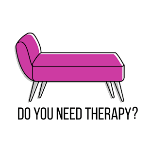 Do you need therapy? T-Shirt