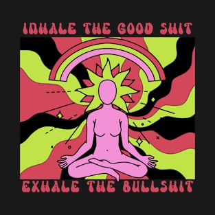 Inhale The Good Sh!t T-Shirt