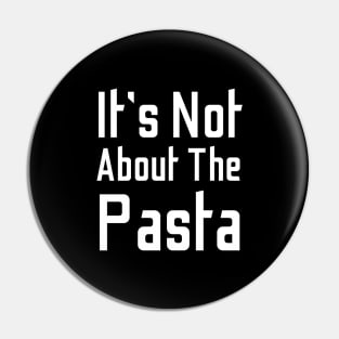 It's Not About The Pasta Pin