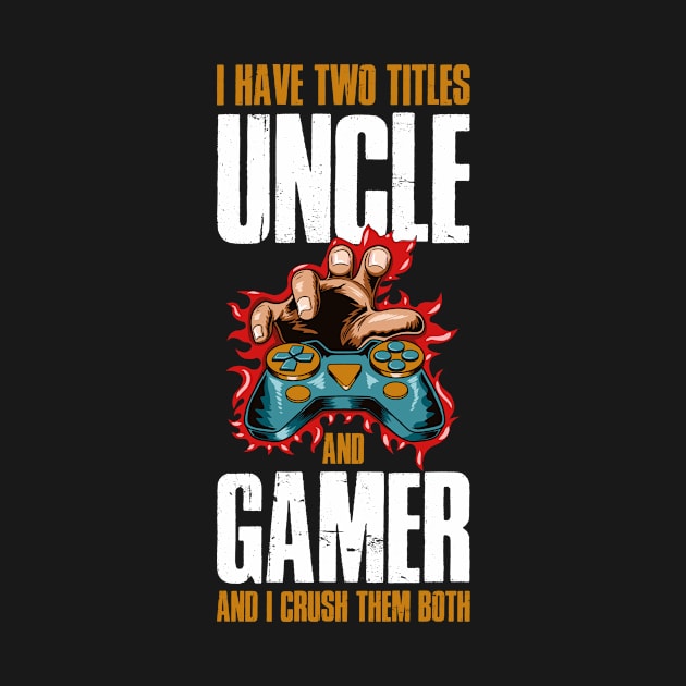 I Have Two Titles Uncle And Gamer Funny Uncle Gift by CatRobot