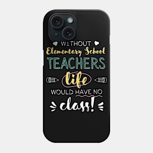 Without Elementary School Teachers Gift Idea - Funny Quote - No Class Phone Case