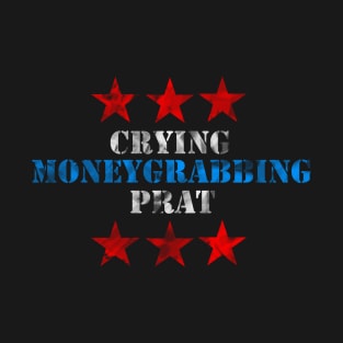 Crying Moneygrabbing Prat T-Shirt