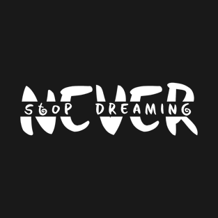 Never Stop Dreaming T-Shirt