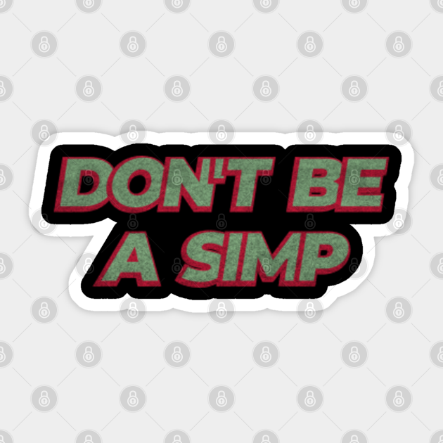 Don't be a Simp - Dont Be A Simp - Sticker