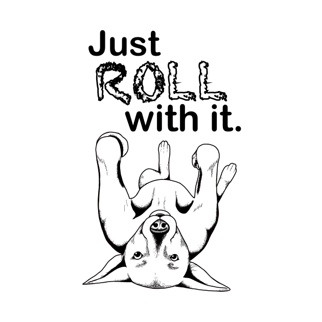 Just ROLL with it by Luv Dogs