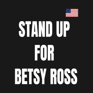 STAND UP FOR BETSY ROSS T-Shirt