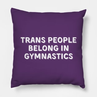 Trans People Belong in Gymnastics (White, Font 2) Pillow