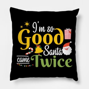 I'm so Good Santa Came Twice Christmas Pillow