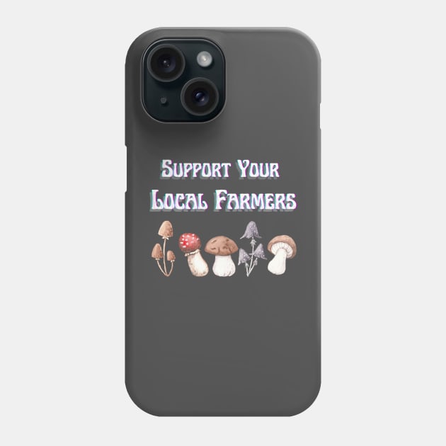 Shrooms Support Your Local Farmers Phone Case by Mix Master Repeat