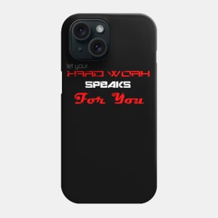 Let your hard work speaks for you Phone Case