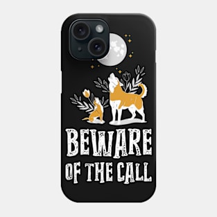 Beware of the call Phone Case