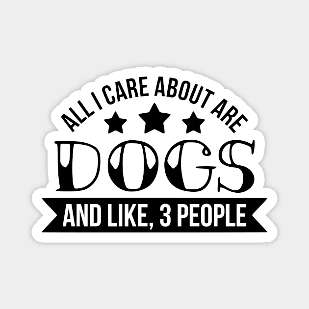 All I care about is dogs funny dog quote Magnet by podartist