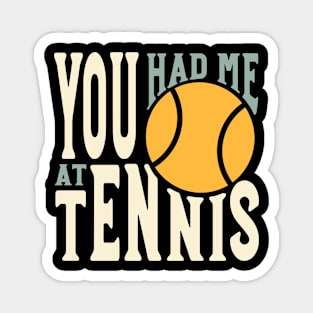 Funny Tennis Saying You Had Me at Tennis Magnet