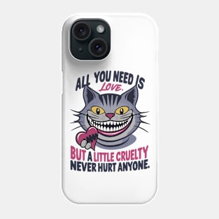 All you need is love but a little cruelty never hurt anyone Phone Case