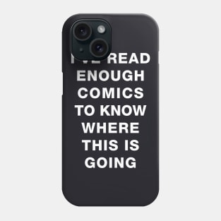 I've read enough Comics to know where this is going Phone Case
